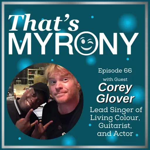 “Myrony Musings with Musicians” with Corey Glover of Living Colour!!