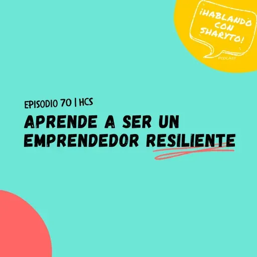 EP70 * Aprende a ser un Emprendedor Resiliente