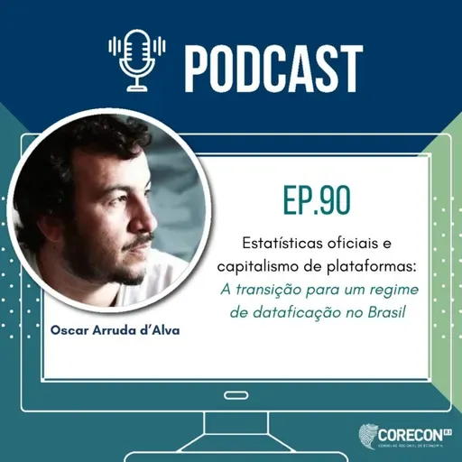Episódio 90 - Oscar Arruda d'Alva - Tema: Estatísticas oficiais e capitalismo de plataforma - a transição para um regime de dataficação no Brasil.