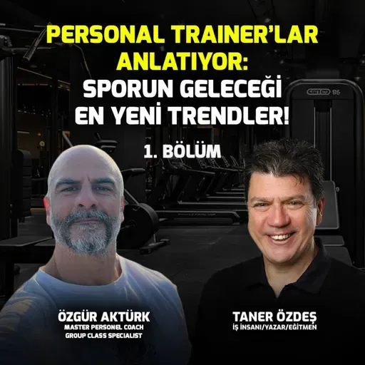 Personal Trainer Anlatıyor: Sporun Geleceği En Yeni Trendler I Özgür Aktürk Bölüm1