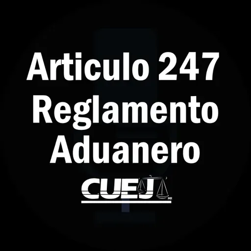 Articulo 247 Reglamento de la ley aduanera México