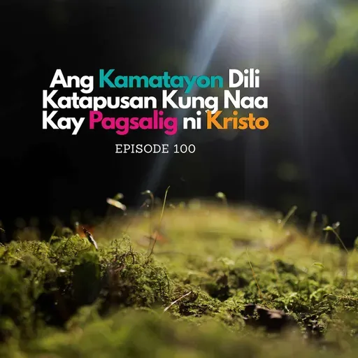 Ang Kamatayon Dili Katapusan Kung Naa Kay Pagsalig ni Kristo