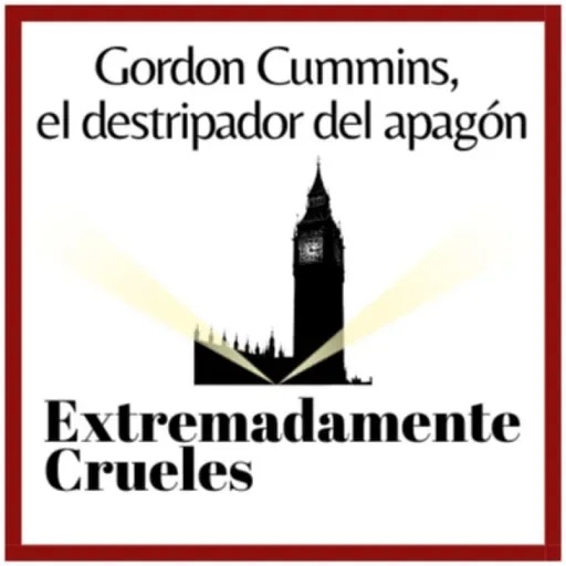 Extremadamente Crueles 137 - Gordon Cummins, el destripador del apagón