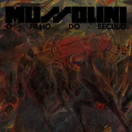 O século XX e seu filho terrível (“Mussolini: O Filho do Século”)