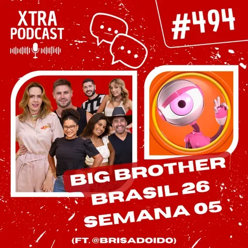 #494 - O "romântico" e caótico Carnaval do BBB 26 | SEMANA 05 (ft. @brisadoido)