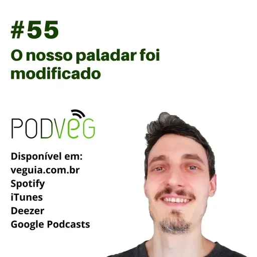 #55 – O nosso paladar foi modificado