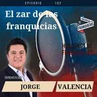 Relacion Franquiciante - Franquiciatarios: con Jorge Valencia | Ep. 102