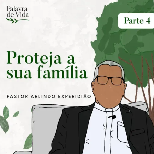#302 Palavras de Vida - Proteja a sua família | Parte 4