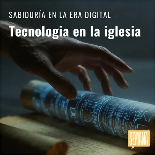 312 - Sabiduría en la era digital: "Tecnología en la iglesia"