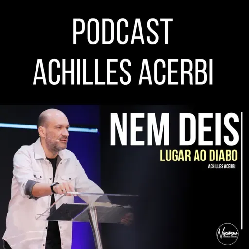 NEM DEIS LUGAR AO DIABO - PR. ACHILLES ACERBI