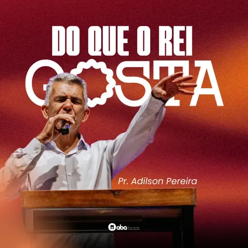 DO QUE O REI GOSTA | Pr. Adilson Pereira