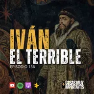 E156 • Iván el Terrible • Cosas Muy Importantes