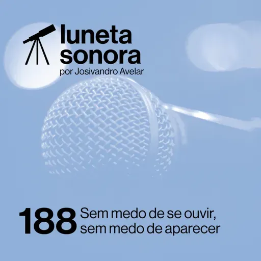 Luneta Sonora 188: Sem medo de se ouvir, sem medo de aparecer