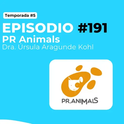 Episodio #191-T5 | Dra. Úrsula Aragunde Kohl - PR Animals 