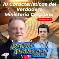 César Vidal 10 Características del Ministerio Cristiano 🔟RADIO SHANGHAI #537