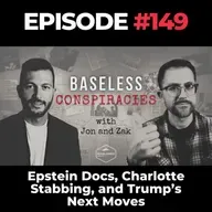 Baseless Conspiracies Ep. 149: Epstein Docs, Charlotte Stabbing, and Trump’s Next Moves
