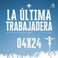La Última Trabajadera | 04x24 (07.04.24)