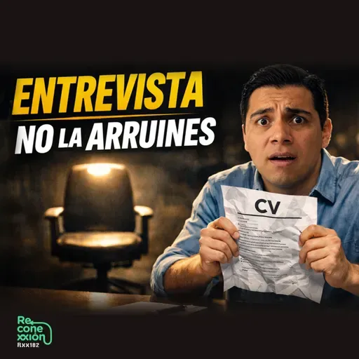Rxx182 - Cómo prepararte para una entrevista (sin sabotearte)