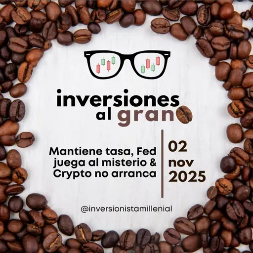 Inversiones al Grano 02Noviembre2025 - Mantiene tasa, Fed juega al misterio & Crypto no arranca