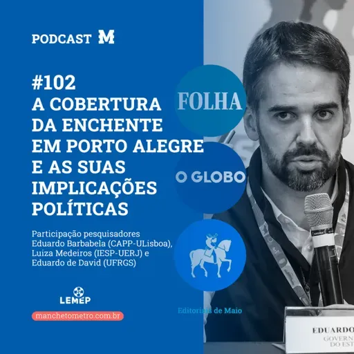 #102 Podcast do Manchetômetro │ A cobertura das enchentes de Porto Alegre e suas implicações políticas