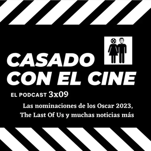 Casado Con El Cine 3x09. Las nominaciones a los Oscar 2023, The Last Of Us y muchas noticias más