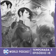 DCWorld Podcast 3x16 | Grandes mudanças na DC e Wonder Twins Cancelado