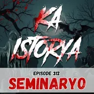 Episode 312 : Seminaryo