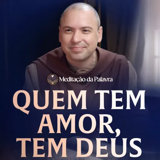 Quem tem amor, tem Deus | (1João 4, 7-16) #2739 | Meditação da Palavra