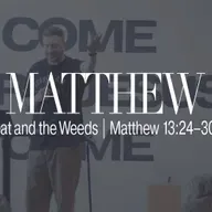 The Wheat and the Weeds | Matthew 13:24–30, 36–43