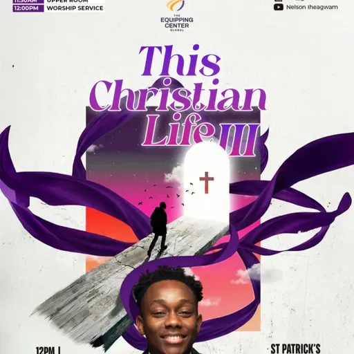 This Christian Life 3 || My Church and I || The Equipping Center Global || Pastor Nelson Iheagwam