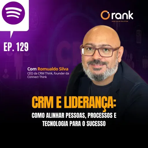 #129 CRM E LIDERANÇA: COMO ALINHAR PESSOAS, PROCESSOS E TECNOLOGIA PARA O SUCESSO