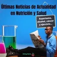 #144. Noticias de Actualidad: Aspartamo, cáncer y ejercicio, alcohol...