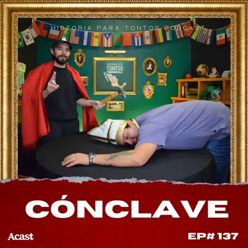 El Cónclave - Historia para tontos Podcast - Ep#137