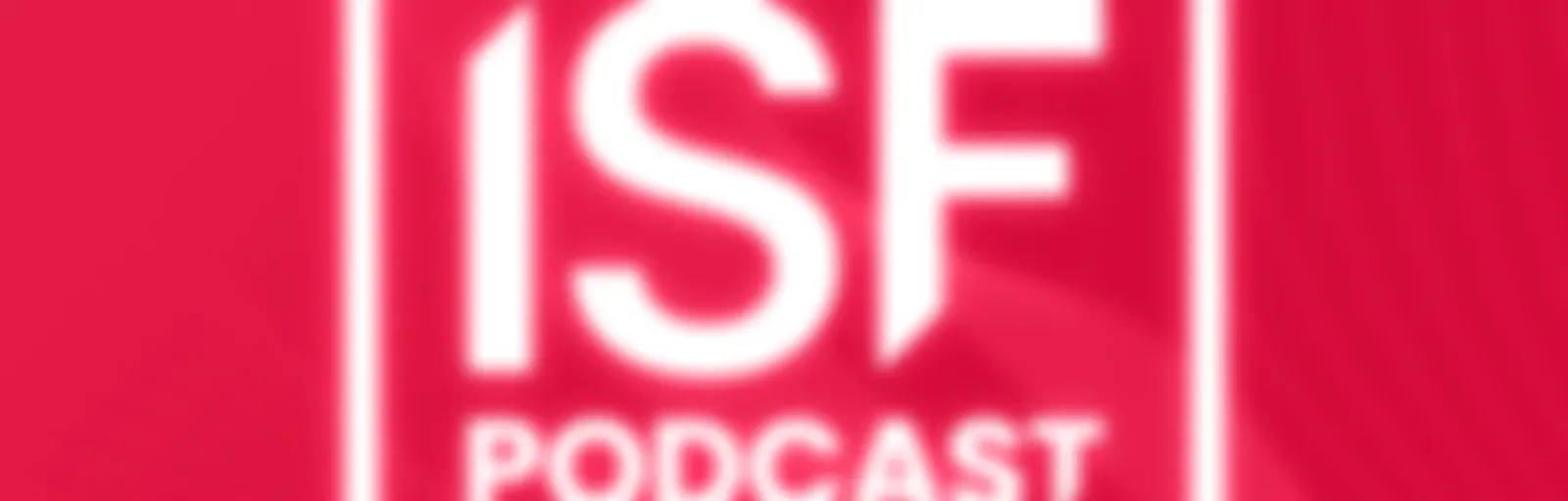 ISF Podcast