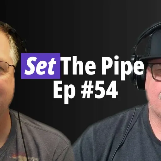 Set The Pipe!! #54 The STP Boyz getting caught up.