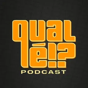 Qual é?! - Podcast