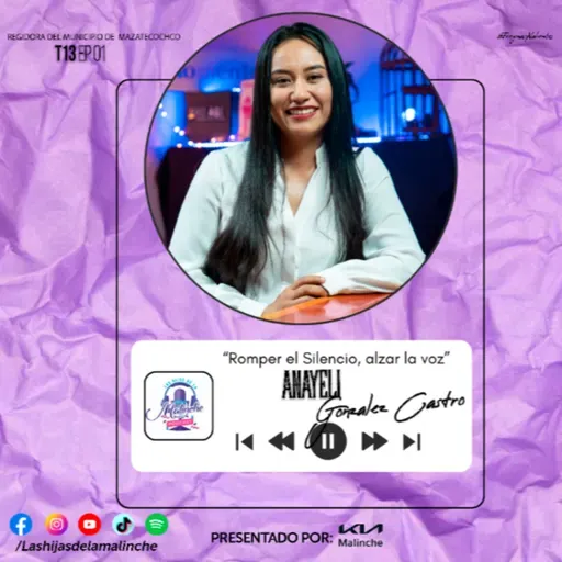 Anayely Gonzalez Castro “Romper el Silencio, alzar la voz” | EP01 T13