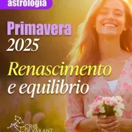🌸 Primavera 2025: Renascimento e Equilíbrio 🌸