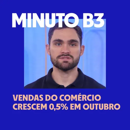 Vendas do comércio crescem 0,5% em outubro | Minuto B3 – 11/12/2025