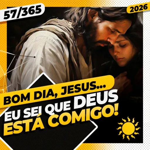 EU SEI QUE DEUS ESTÁ COMIGO - Bom dia, Jesus! 57/365 (2026)