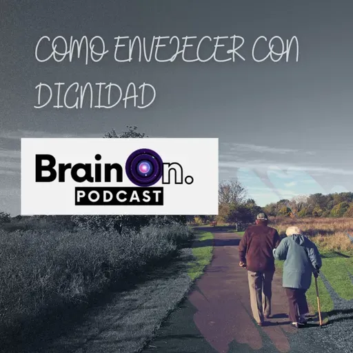 Brain On - Temp 2 Como envejecer con dignidad.