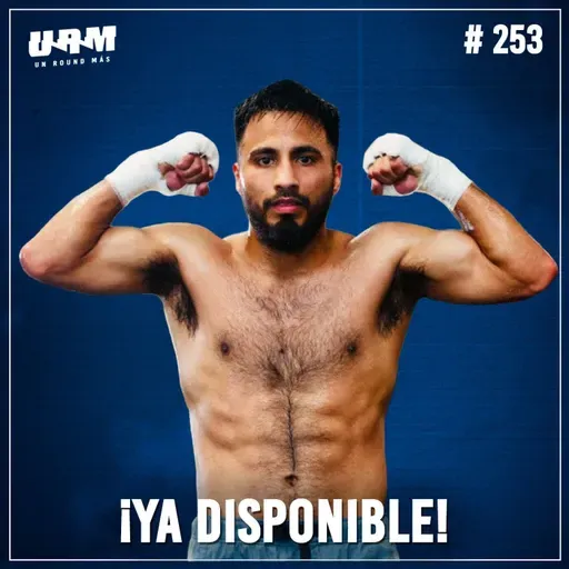Un Round Más #253 Ramón Cárdenas | Pelea vs Inoue | Todos quieren enfrentarlo en las 122 libras