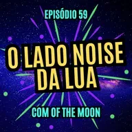 #59 - O LADO NOISE DA LUA - com Of The Moon
