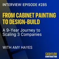 285 - From Cabinet Painting to Design-Build: A 9-Year Journey to Scaling 3 Companies with Amy Hayes