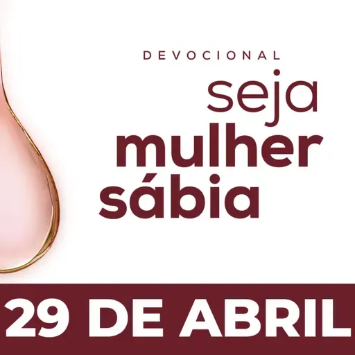 Seja Mulher Sábia - 29/Abr