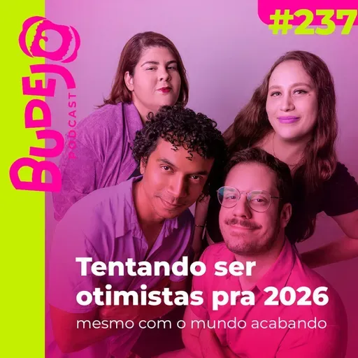 #237. Tentando ser otimistas pra 2026 (mesmo com o mundo acabando)