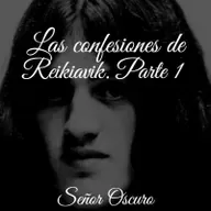 Las confesiones de Reikiavik. Parte 1.