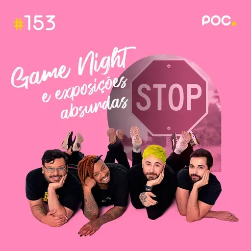 153: Game Night e exposições absurdas!