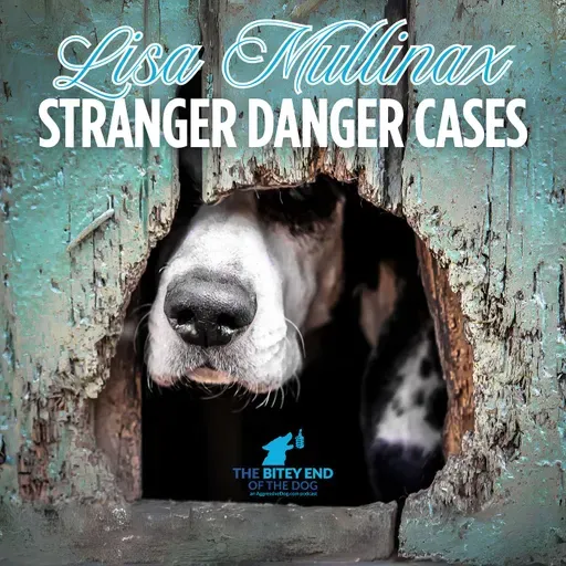 Not in My House! Stranger Danger Aggression with Lisa Mullinax