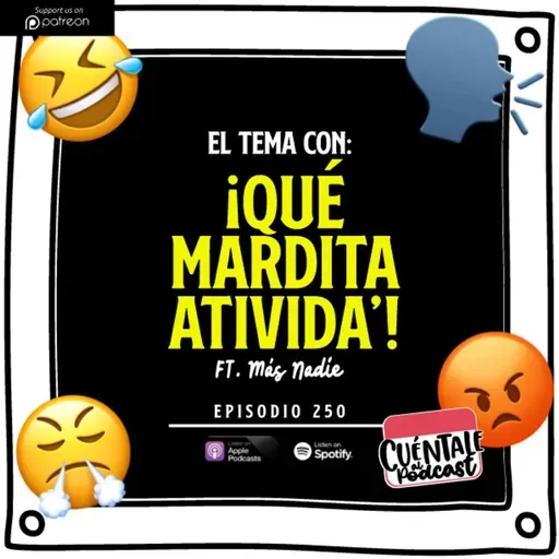 250. El tema con: ¡QUÉ MARDITA ATIVIDA’! (Ft. Más Nadie)